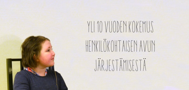 Yli kymmenen vuoden kokemus henkilökohtaisen avun järjestämisestä Yli kymmenen vuoden kokemus henkilökohtaisen avun järjestämisestä