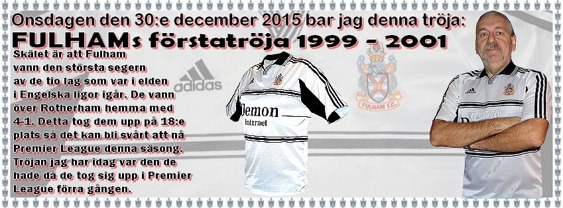 Skälet till att använda Fulhams tröja idag är att de vann den största segern av de tio lag som var i elden i Engelska ligor igår. De vann över Rotherham hemma med 4-1. Detta tog dem upp på 18:e plats så det kan bli svårt att nå Premier League denna säsong. Tröjan jag har idag var den de hade då de tog sig upp i Premier League förra gången. Skälet till att använda Fulhams tröja idag är att de vann den största segern av de tio lag som var i elden i Engelska ligor igår. De vann över Rotherham hemma med 4-1. Detta tog dem upp på 18:e plats så det kan bli svårt att nå Premier League denna säsong. Tröjan jag har idag var den de hade då de tog sig upp i Premier League förra gången.